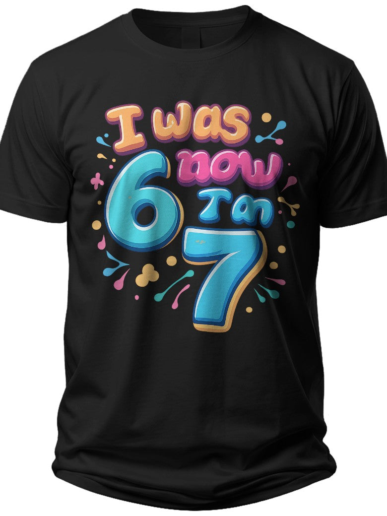 Happy 7th Birthday Text I Was 6 Now Im 7 Birthday Shirt - Adult Unisex Tee