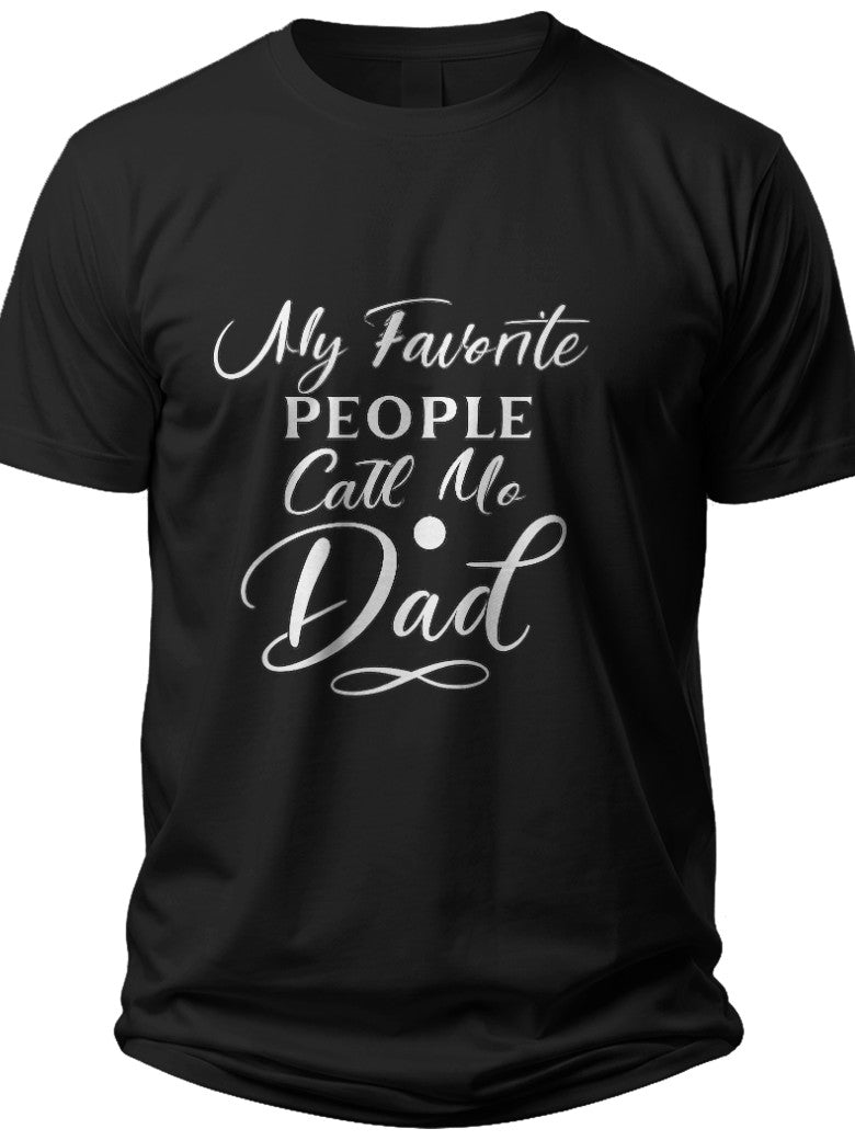 Favorite People Call Me Dad Fathers Day Tee Shirts - Adult Unisex Tee