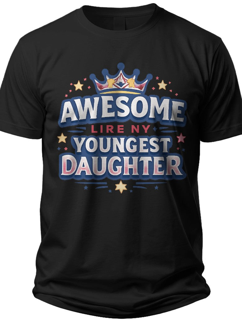 Awesome Youngest Daughter Crown Awesome Like My Youngest Daughter Shirt - Adult Unisex Tee