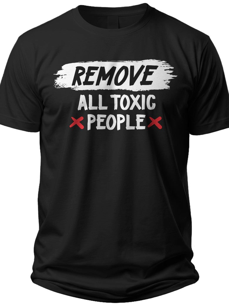 Men's Women's Funny Graphic T-Shirt Short Sleeve Crew Neck Casual Tee 'Remove All Toxic People' Statement Shirt
